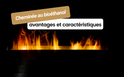 Les avantages et caractéristiques des cheminées au bioéthanol