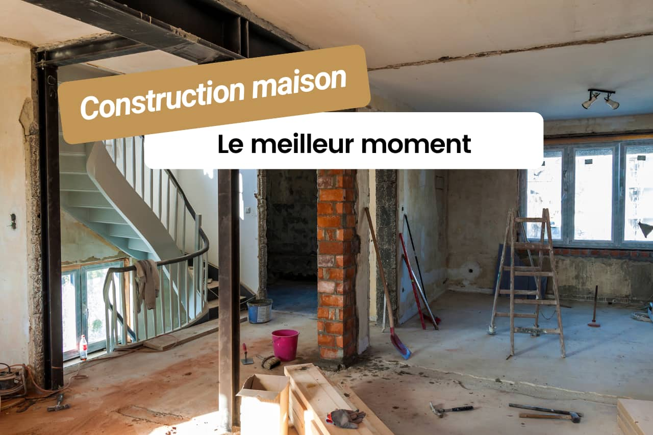 Quel est le meilleur moment de l’année pour construire sa maison