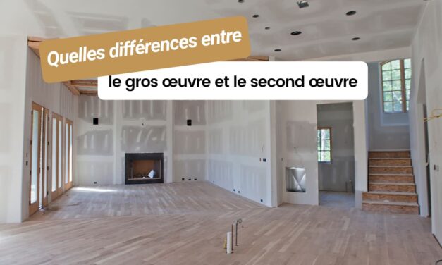 Quelles différences entre le gros œuvre et le second œuvre ?