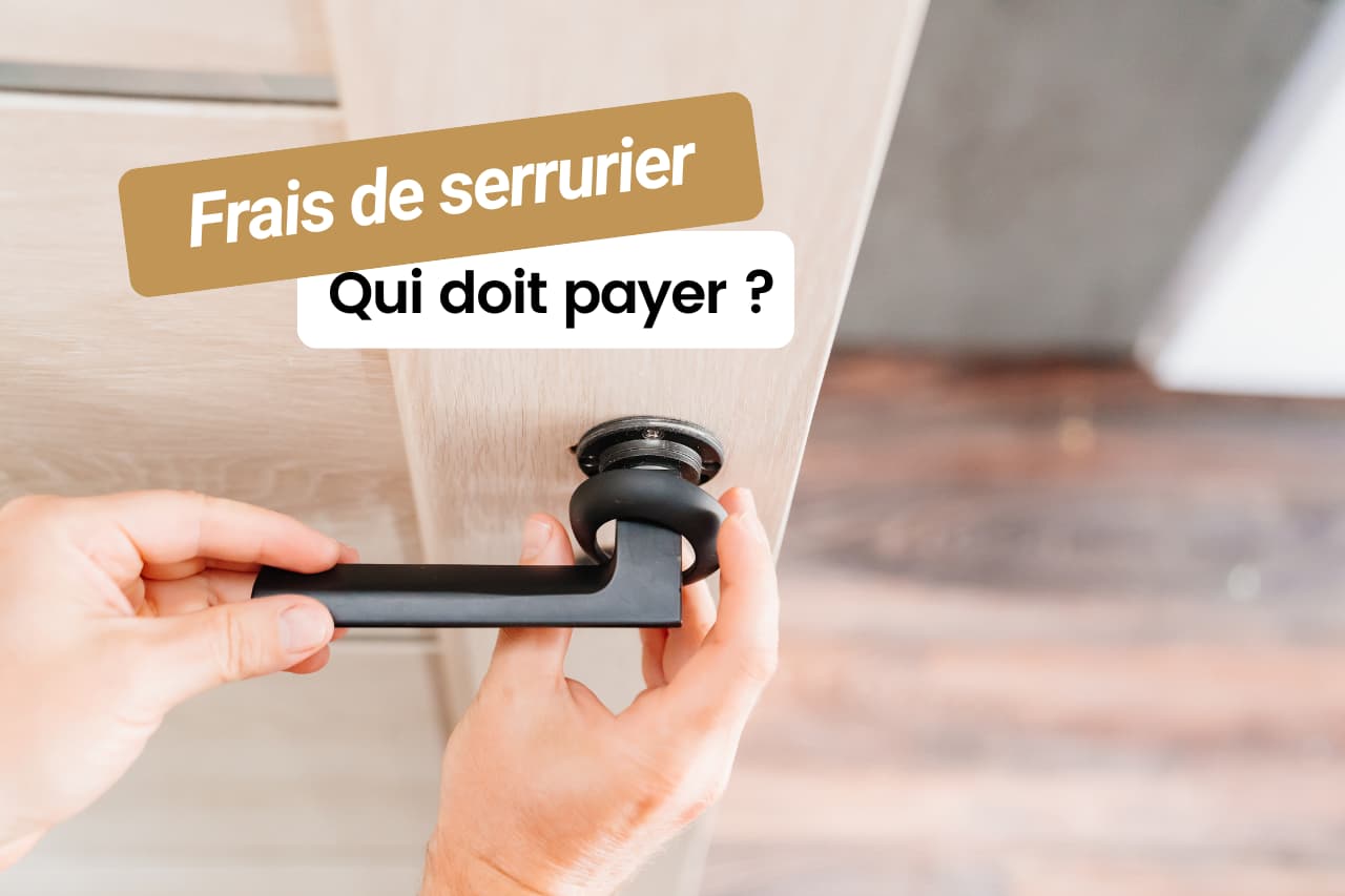 Qui doit payer le serrurier, le locataire ou le propriétaire ?