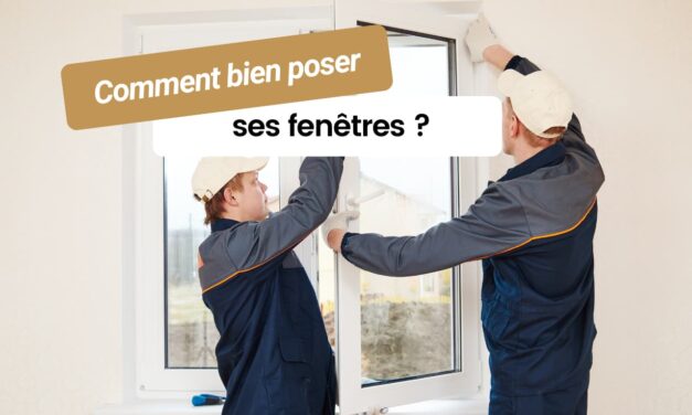 Comment bien poser ses fenêtres ?