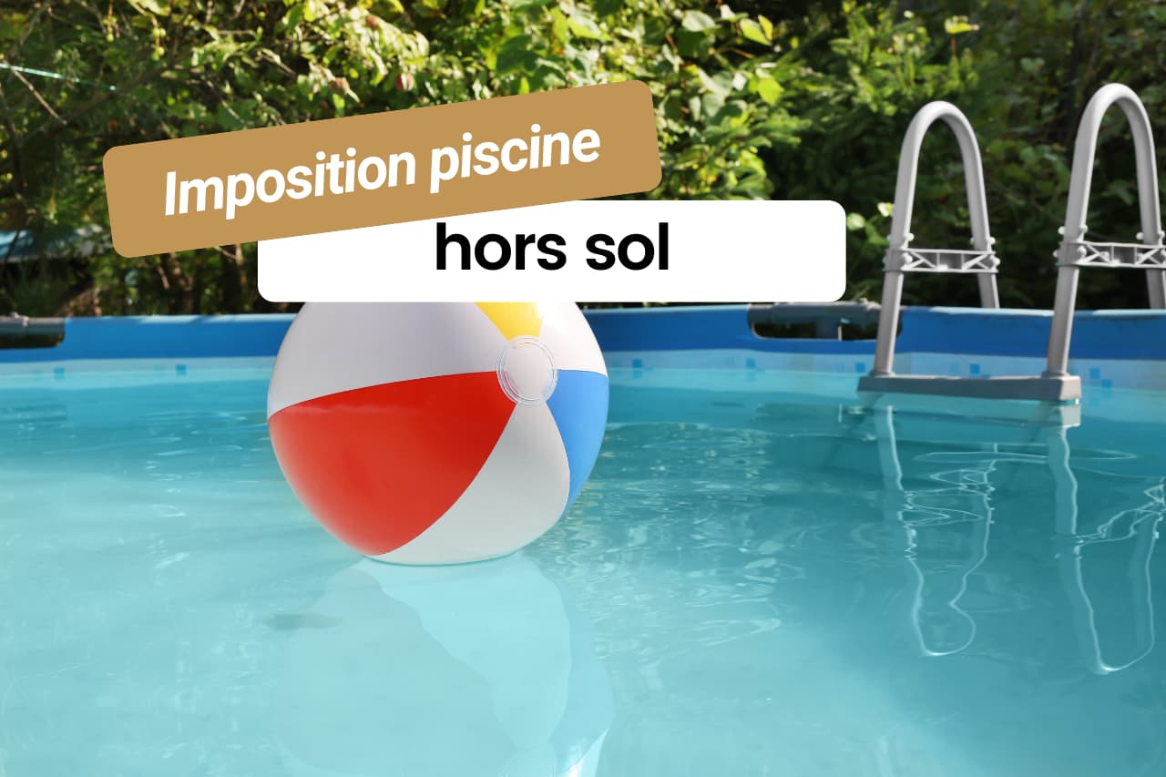 Imposition piscine hors sol êtes-vous vraiment à l’abri des taxes
