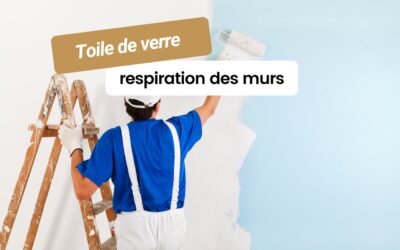 Toile de verre et respiration des murs : ce qu’il faut savoir