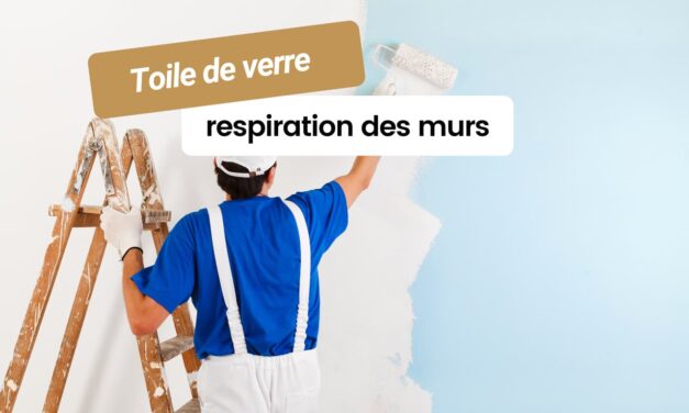 Toile de verre et respiration des murs : ce qu’il faut savoir