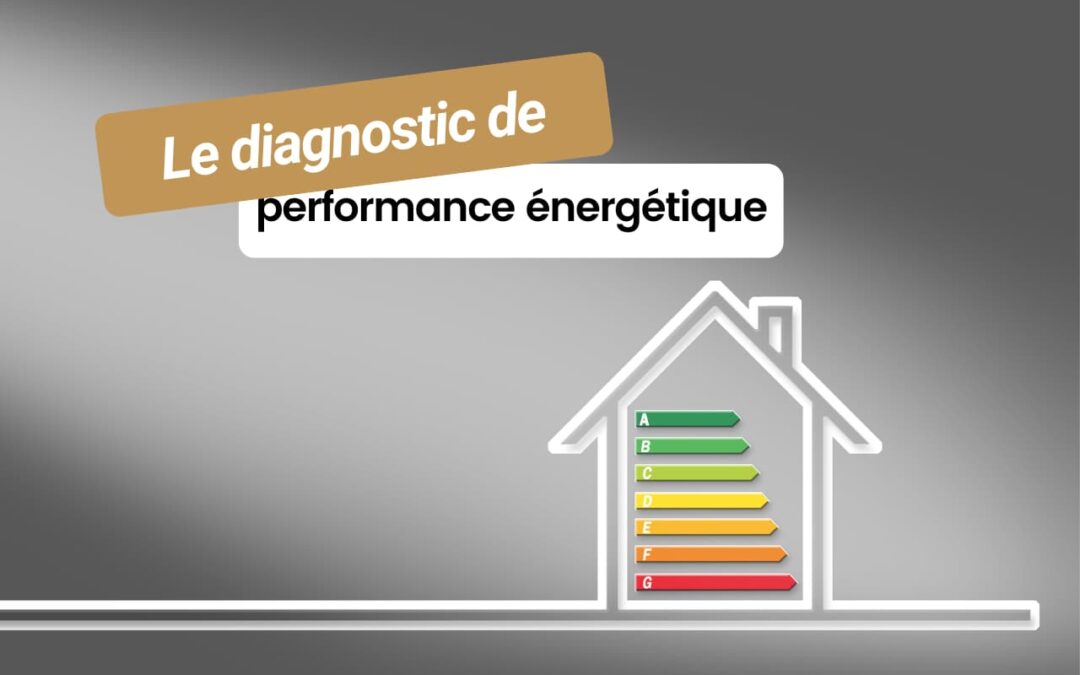 Le Diagnostic de Performance Énergétique (DPE) : tout ce qu’il faut savoir