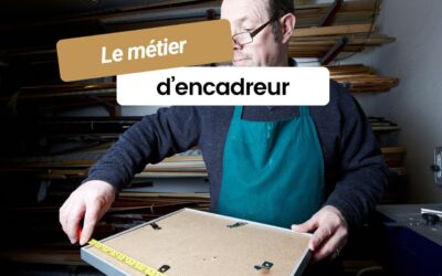 Le métier d’encadreur : un artisanat d’art entre tradition et créativité