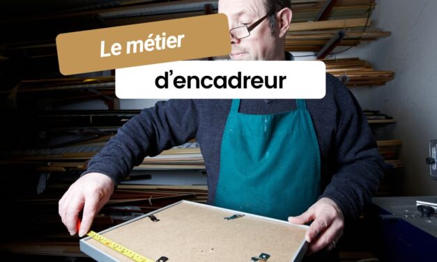 Le métier d’encadreur : un artisanat d’art entre tradition et créativité