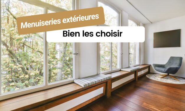 Menuiseries extérieures : choisir et réussir ses ouvertures pour l’habitat