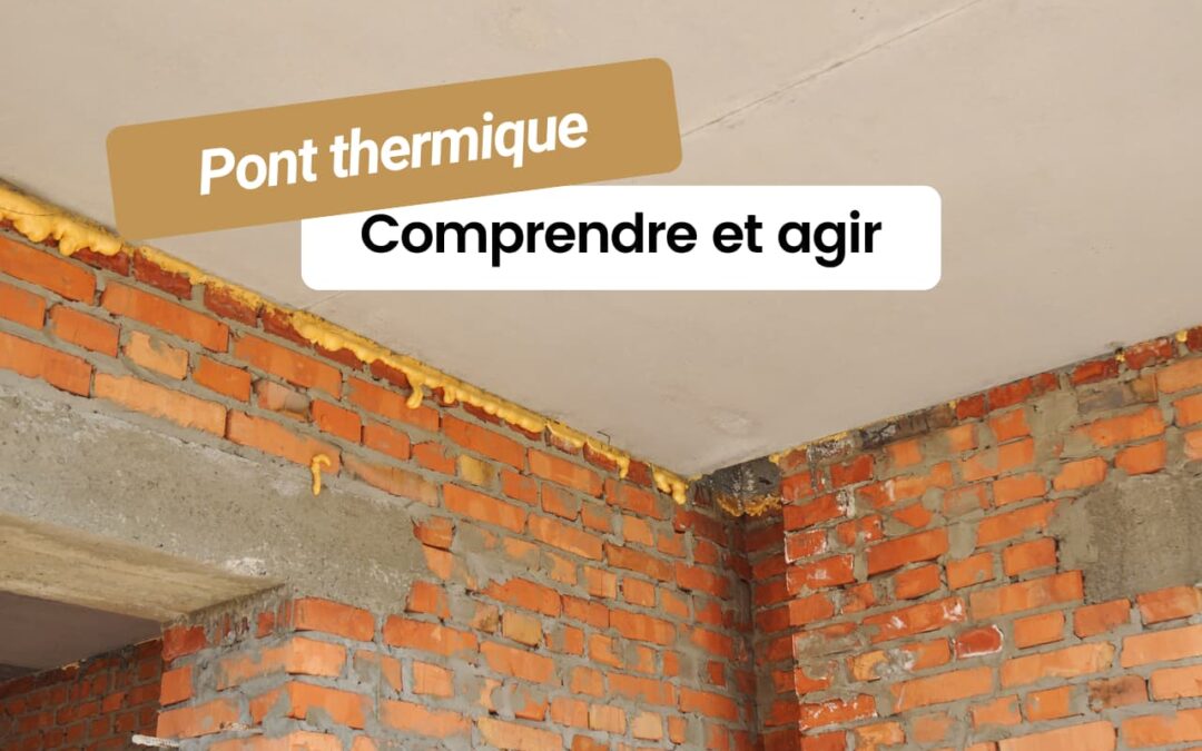Qu’est-ce qu’un pont thermique et comment y remédier ?