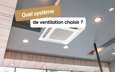 Quel système de ventilation choisir ?