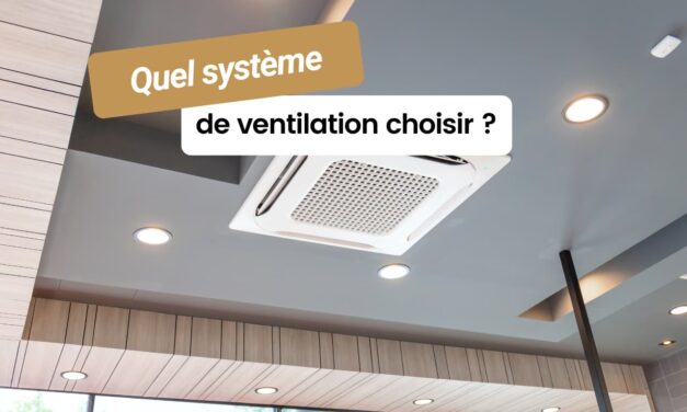 Quel système de ventilation choisir ?