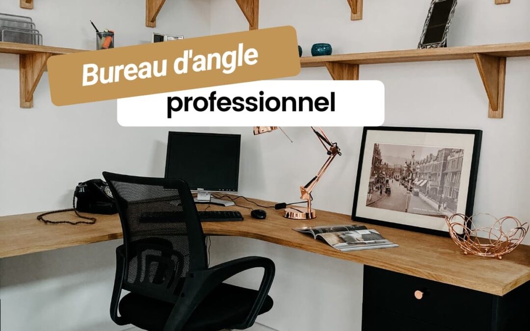 Comment choisir un bureau d’angle professionnel adapté à vos besoins