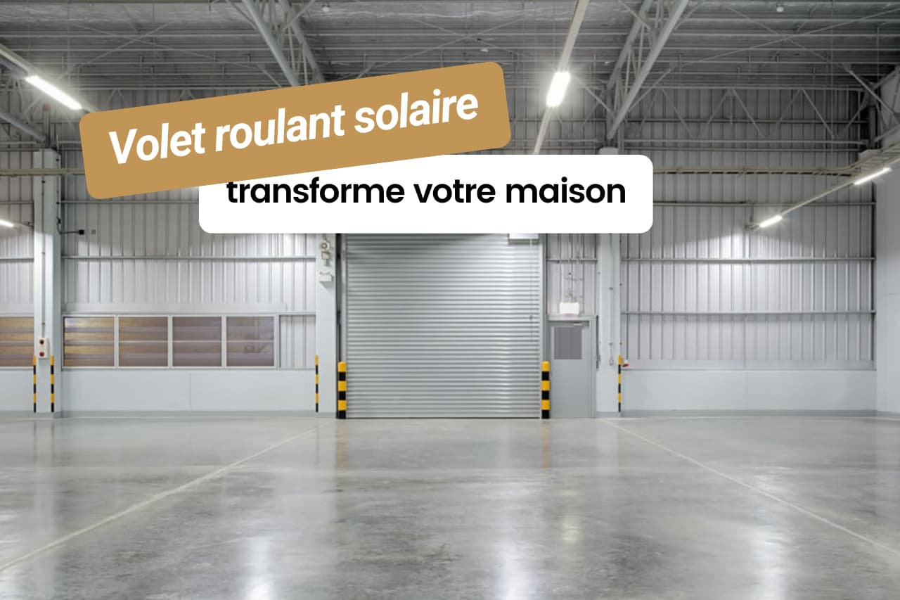 Comment le volet roulant solaire transforme votre maison en 2025 ?