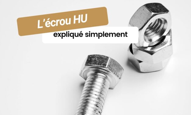 L’écrou HU expliqué simplement : caractéristiques et utilisations courantes