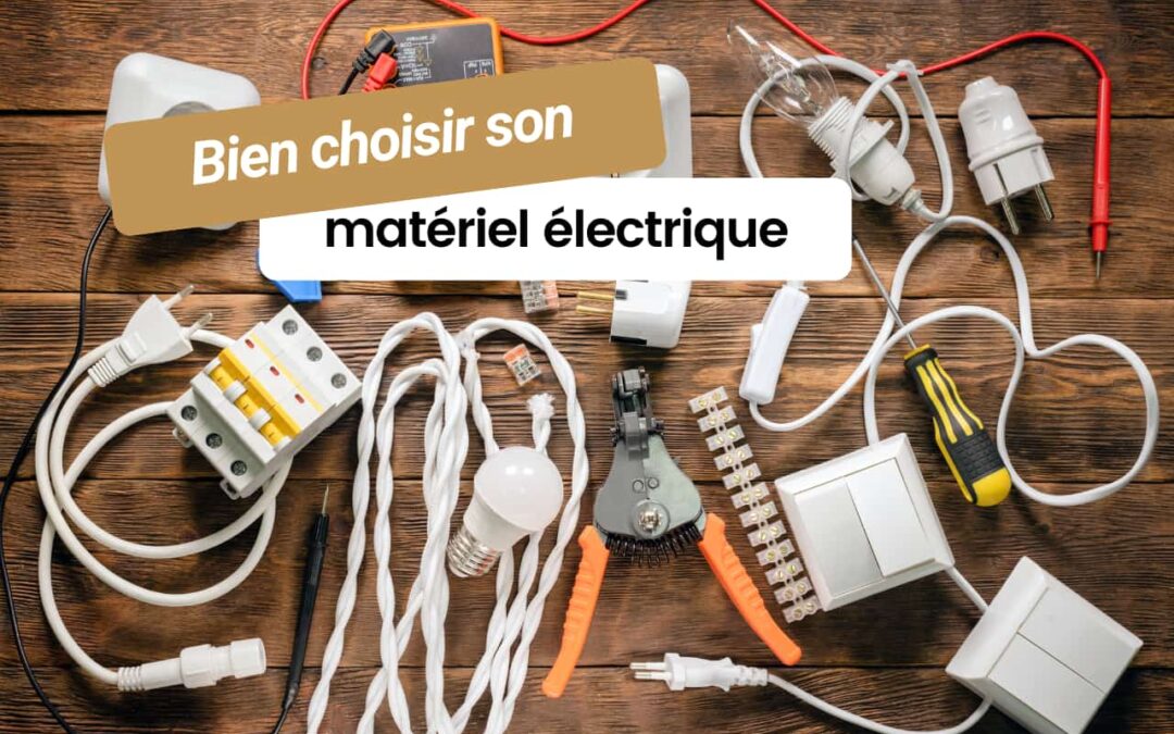Comment choisir le bon matériel électrique pour ses rénovations ?
