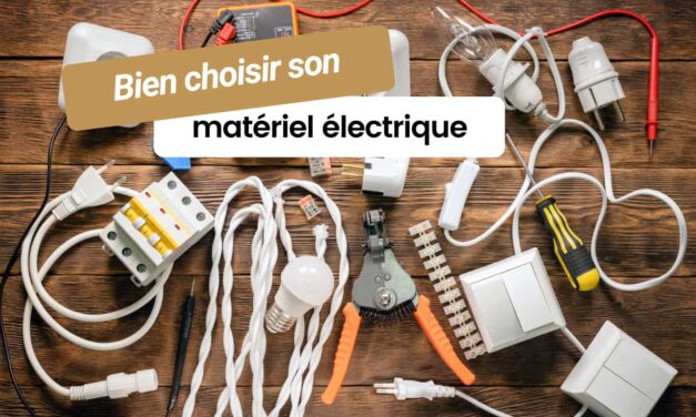 Comment choisir le bon matériel électrique pour ses rénovations ?