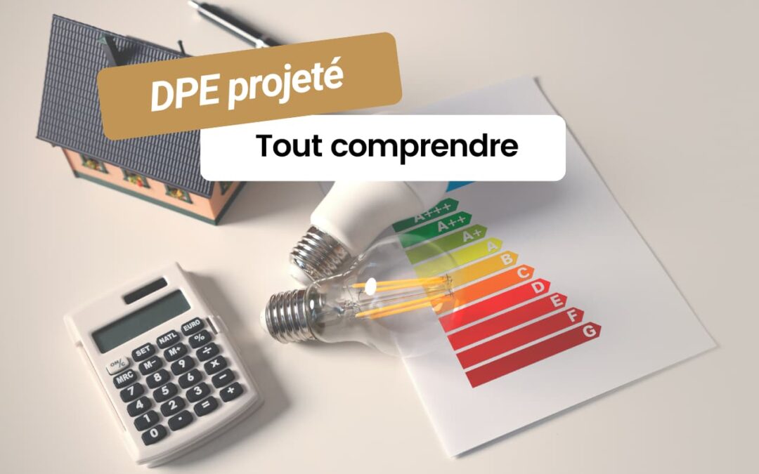 C’est quoi un DPE projeté ? Tout comprendre en 5 minutes