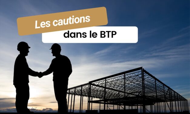Les cautions dans le BTP : comprendre leur rôle et leurs spécificités