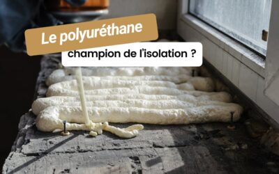 Le polyuréthane : vraiment le champion de l&rsquo;isolation ?