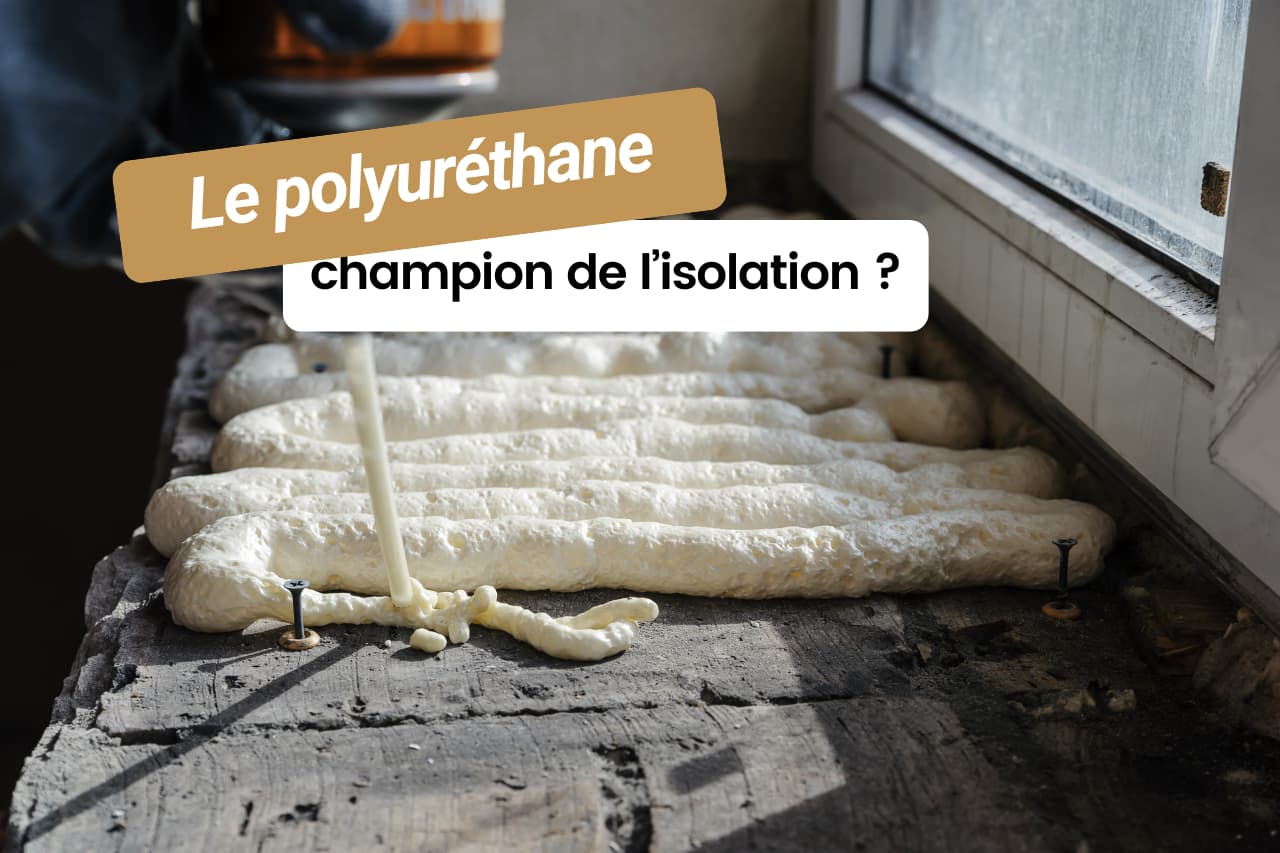 Isolant polyuréthane le champion de l'isolation ?